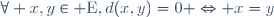 \forall x,y\in \mathrm{E},\ d(x,y)=0 \Leftrightarrow x=y