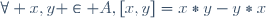\forall x,y \in A,\ [x,y]=x*y-y*x