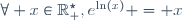\forall x\in\mathbb{R}^\star_+,\ e^{\ln(x)} = x