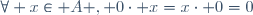 \forall x\in A , 0\cdot x=x\cdot 0=0