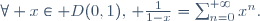 \forall x\in D(0,1),\, {1\over{1-x}}=\sum_{n=0}^{+{\infty}}{x^n}.