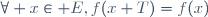 \forall x\in E,\ f(x+T)=f(x)