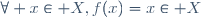 \forall x\in X,\ f(x)=x\in X