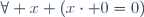 \forall x (x\cdot 0=0)