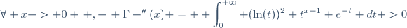 \forall x > 0 \, , \, \Gamma ''(x) = \displaystyle \int_0^{+\infty} (\ln(t))^2 t^{x-1} e^{-t} dt >0