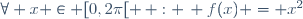 \forall x \in [0,2\pi[ \, : \, f(x) = x^2