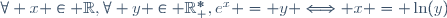 \forall x \in \R,\ \forall y \in \R^*_+,\ e^x = y \Longleftrightarrow x = \ln(y)