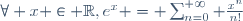 \forall x \in \R,\ e^x = \sum_{n=0}^{+\infty} \frac{x^n}{n!}