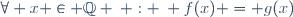 \forall x \in \mathbb{Q} \: : \: f(x) = g(x)