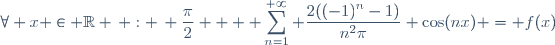 \forall x \in \mathbb{R} \, : \, \dfrac{\pi}{2} + \displaystyle \sum_{n=1}^{+\infty} \dfrac{2((-1)^n-1)}{n^2\pi} \cos(nx) = f(x)