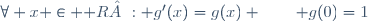 \forall x \in \mathbb R : g'(x)=g(x) \qquad g(0)=1