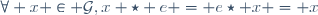 \forall x \in \mathcal{G},\ x \star e = e\star x = x