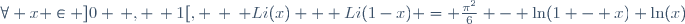 \forall x \in ]0 \, , \, 1[, \: \: Li(x) + Li(1-x) = \frac{\pi^2}{6} - \ln(1 - x) \ln(x)