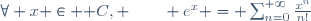 \forall x \in {\mathbb C}, \qquad e^x = \sum_{n=0}^{+\infty}\frac{x^n}{n!}