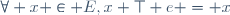 \forall x \in E,\ x \top e = x