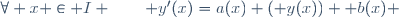 \forall x \in I \qquad y'(x)=a(x) ( y(x)) +b(x) \,