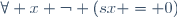 \forall x \lnot (sx = 0)