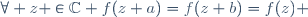 \forall z \in\mathbb{C} \ f(z+a)=f(z+b)=f(z) 