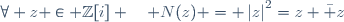 \forall z \in \mathbb{Z}[i] \quad N(z) = \left|z\right|^2=z \bar z\,