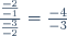 \frac{\frac{-2}{-1}}{\frac{-3}{-2}}=\frac{-4}{-3}