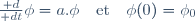 \frac{\mathrm d}{\mathrm dt}\phi=a.\phi\quad\text{et}\quad\phi(0)=\phi_0