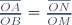 \frac{\overline{OA}}{\overline{OB}}=\frac{\overline{ON}}{\overline{OM}}