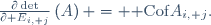 \frac{\partial\det}{\partial E_{i, j}}\left(A\right) = {\rm Cof}\ A_{i, j}.