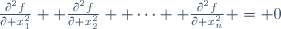\frac{\partial^2f}{\partial x_1^2} +
\frac{\partial^2f}{\partial x_2^2} +
\cdots +
\frac{\partial^2f}{\partial x_n^2} = 0

