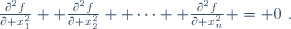 \frac{\partial^2f}{\partial x_1^2} +
\frac{\partial^2f}{\partial x_2^2} +
\cdots +
\frac{\partial^2f}{\partial x_n^2} = 0~.
