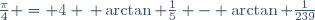 \frac{\pi}{4} = 4 \, \arctan \frac{1}{5} - \arctan \frac{1}{239}\!