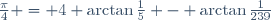 \frac{\pi}{4} = 4 \arctan\frac{1}{5} - \arctan\frac{1}{239}