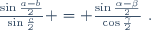 \frac{\sin\frac{a-b}{2}}{\sin\frac{c}{2}} = \frac{\sin\frac{\alpha-\beta}{2}}{\cos\frac{\gamma}{2}}~.