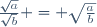 \frac{\sqrt{a}}{\sqrt{b}} = \sqrt{\frac{a}{b}}