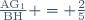 \frac{\text{AG}_1}{\text{BH}} = \frac{2}{5}