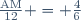 \frac{\text{AM}}{12} = \frac{4}{6}
