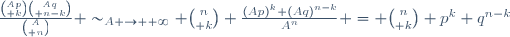 \frac{{Ap\choose k}{Aq\choose n-k}}{{A\choose n}} \sim_{A \rightarrow +\infty} {n\choose k} \frac{(Ap)^k (Aq)^{n-k}}{A^n} = {n\choose k} p^k q^{n-k}