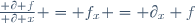 \frac{ \partial f}{ \partial x} = f_x = \partial_x f