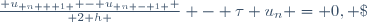 \frac{ u_{ n + 1 } - u_{ n - 1 } }{ 2 h } - \tau u_n = 0, \; \forall \, 0 < n < M.