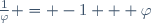 \frac{1}{\varphi} = -1 + \varphi