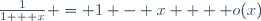 \frac{1}{1 + x} = 1 - x +  o(x)
