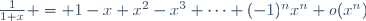\frac{1}{1+x} = 1-x+x^2-x^3+\cdots+(-1)^nx^n+o(x^n)