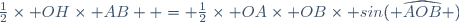 \frac{1}{2}\times OH\times AB  = \frac{1}{2}\times OA\times OB\times sin( \widehat{AOB} )