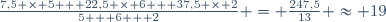 \frac{7,5 \times 5 + 22,5 \times 6 + 37,5 \times 2}{5 + 6 + 2} = \frac{247,5}{13} \approx 19