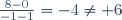 \frac{8-0}{-1-1}=-4\neq 6
