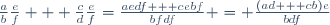 \frac{a}{b}\frac{e}{f} + \frac{c}{d}\frac{e}{f}=\frac{aedf + cebf}{bfdf} = \frac{(ad + cb)e}{bdf}