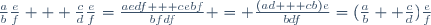 \frac{a}{b}\frac{e}{f} + \frac{c}{d}\frac{e}{f}=\frac{aedf + cebf}{bfdf} = \frac{(ad + cb)e}{bdf}=(\frac{a}{b}+ \frac{c}{d})\frac{e}{f}