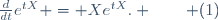 \frac{d}{dt}e^{tX} = Xe^{tX}. \qquad (1)