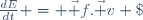 \frac{dE}{dt} = \vec f.\vec v \;