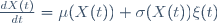 
\frac{dX(t)}{dt}=\mu(X(t))+\sigma(X(t))\xi(t)
