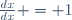 \frac{dx}{dx} = 1